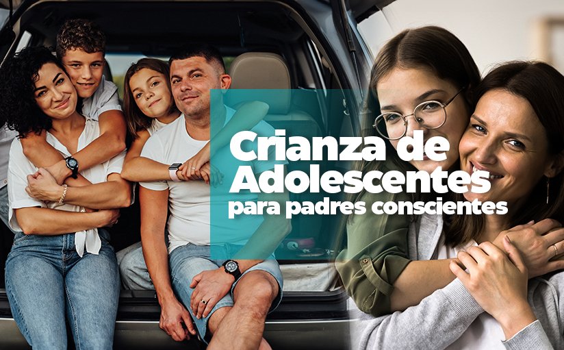 Crianza de Adolescentes para Padres Conscientes